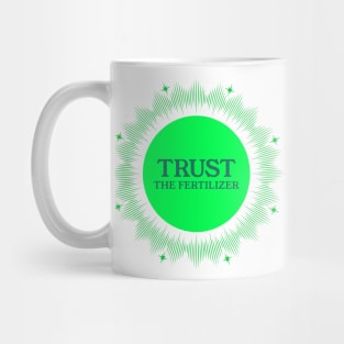 Trust the fertilizer Mug